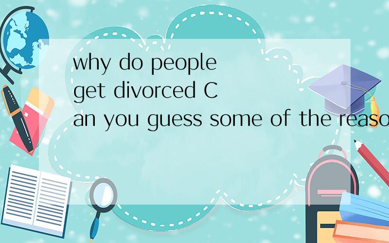 why do people get divorced Can you guess some of the reasons