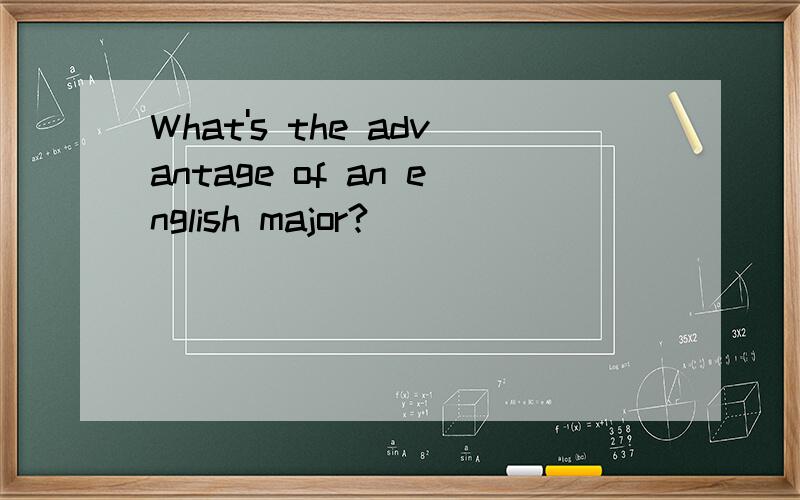 What's the advantage of an english major?