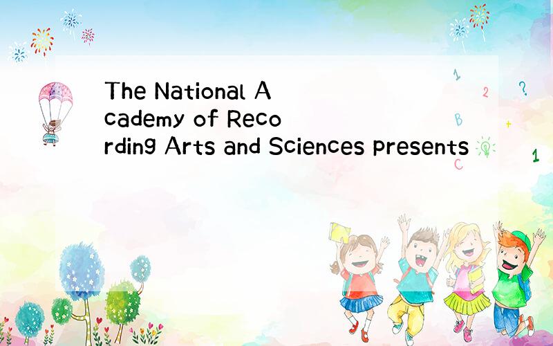 The National Academy of Recording Arts and Sciences presents