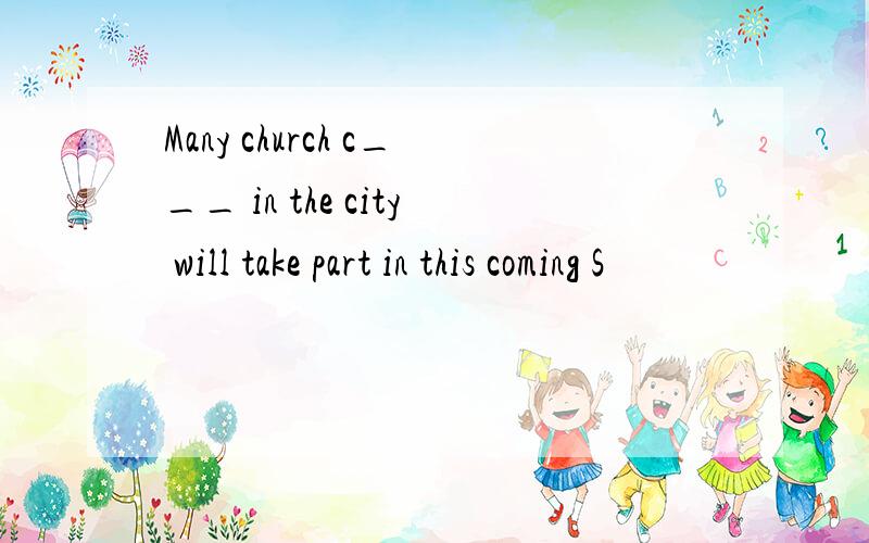 Many church c___ in the city will take part in this coming S