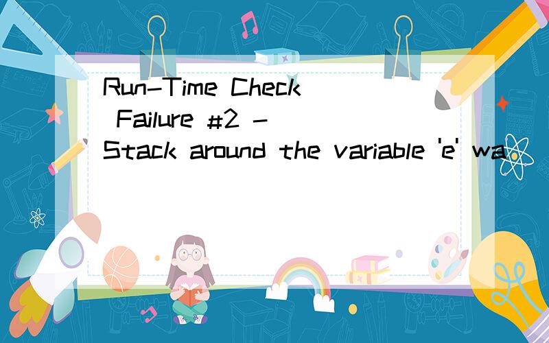 Run-Time Check Failure #2 - Stack around the variable 'e' wa