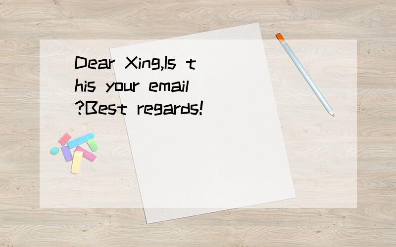 Dear Xing,Is this your email?Best regards!