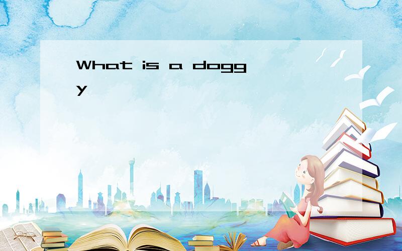 What is a doggy