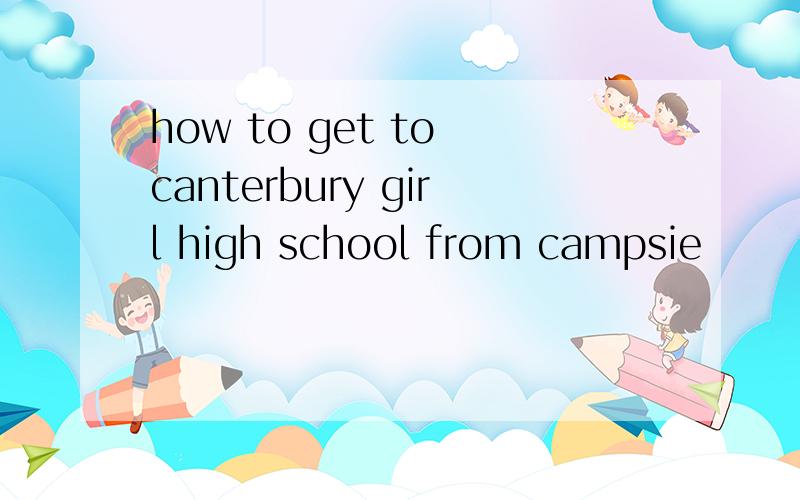 how to get to canterbury girl high school from campsie