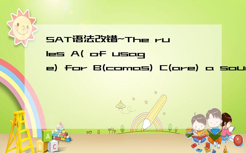 SAT语法改错~The rules A( of usage) for B(comas) C(are) a source