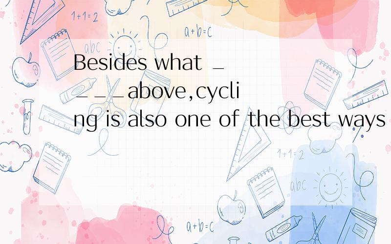 Besides what ____above,cycling is also one of the best ways