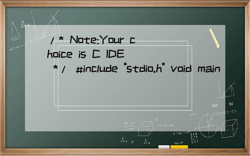 /* Note:Your choice is C IDE */ #include 