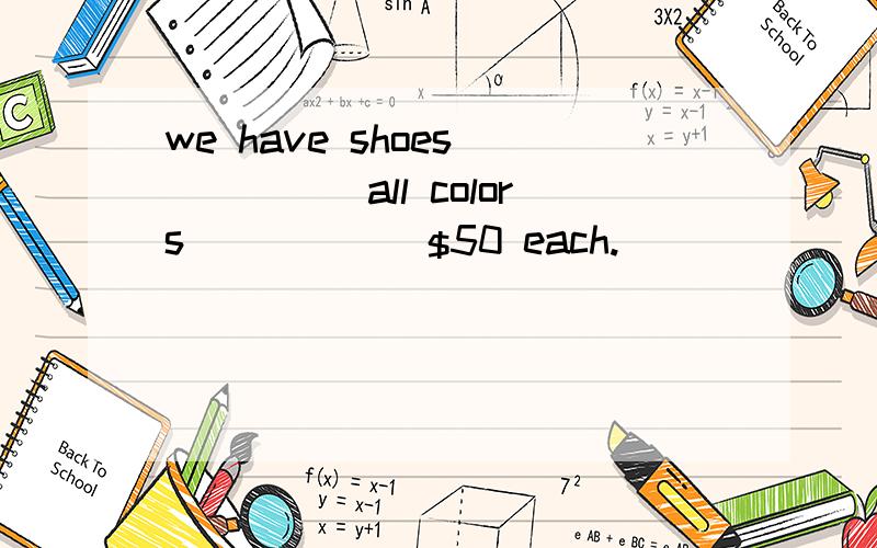 we have shoes______all colors______$50 each.