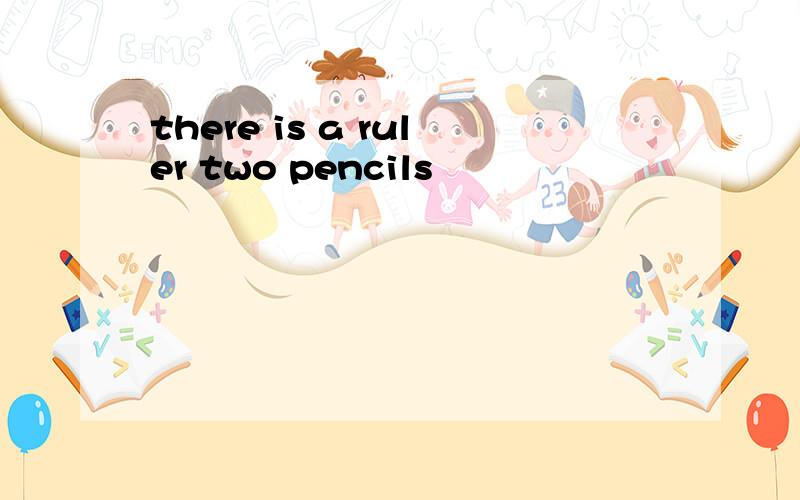 there is a ruler two pencils