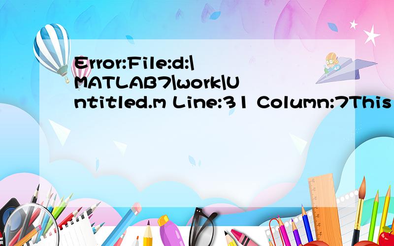 Error:File:d:\MATLAB7\work\Untitled.m Line:31 Column:7This s