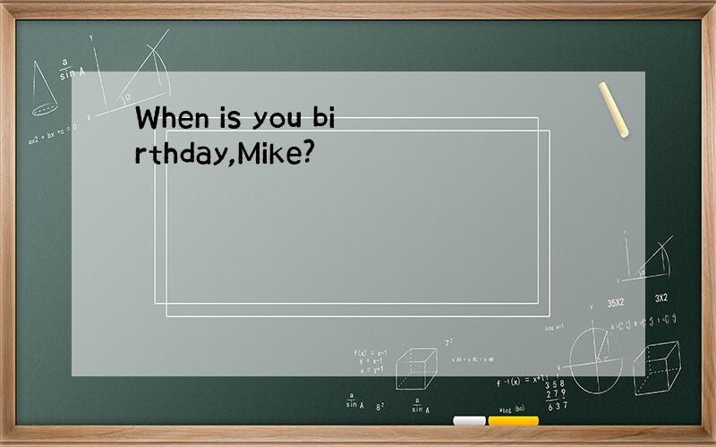 When is you birthday,Mike?