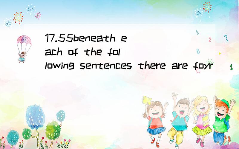 17.55beneath each of the following sentences there are foyr