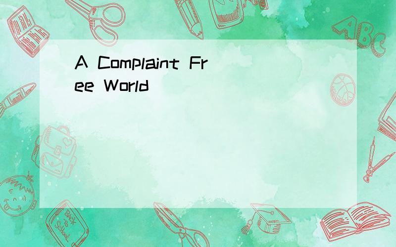 A Complaint Free World