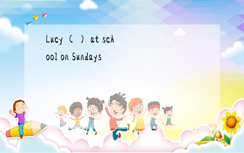 Lucy () at school on Sundays