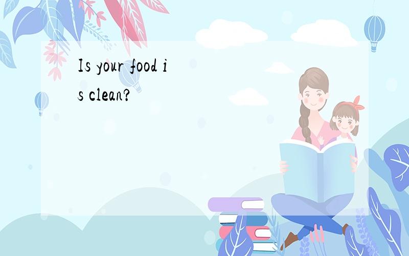 Is your food is clean?