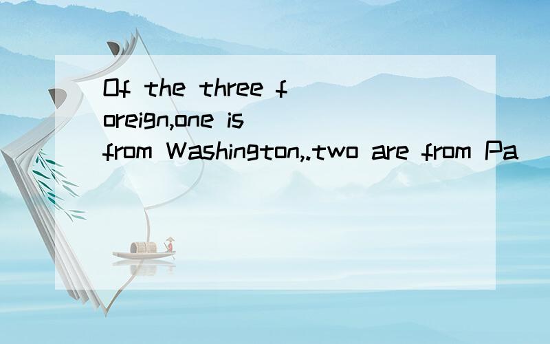 Of the three foreign,one is from Washington,.two are from Pa