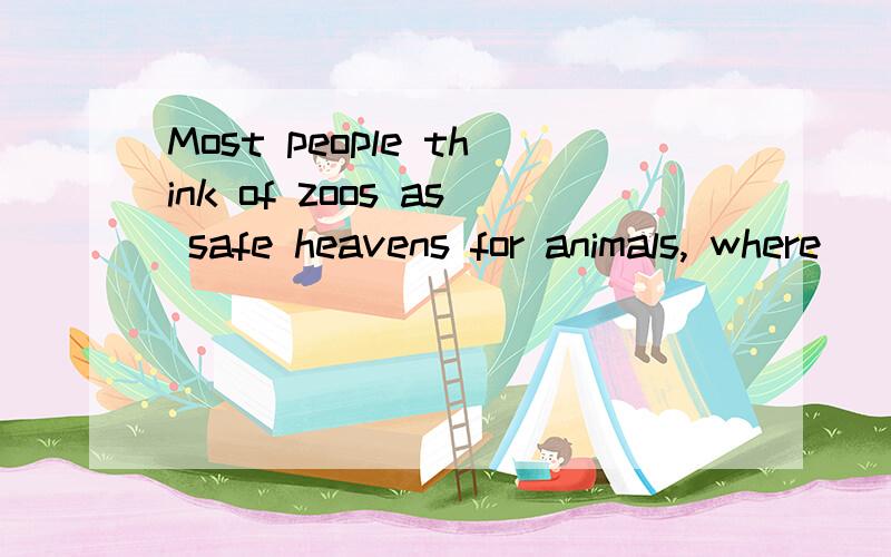 Most people think of zoos as safe heavens for animals, where