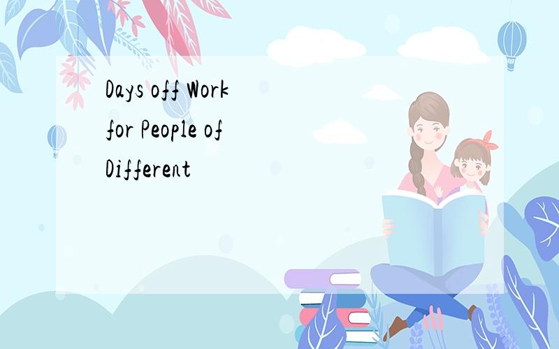 Days off Work for People of Different