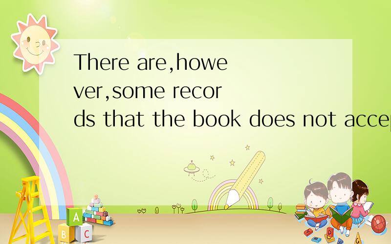 There are,however,some records that the book does not accept