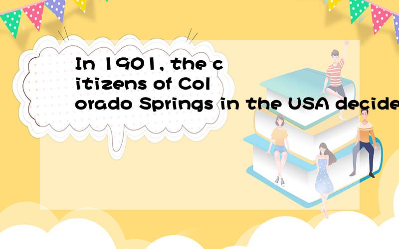 In 1901, the citizens of Colorado Springs in the USA decided