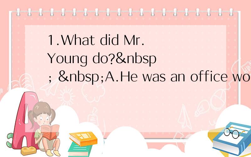 1.What did Mr.Young do?   A.He was an office worke