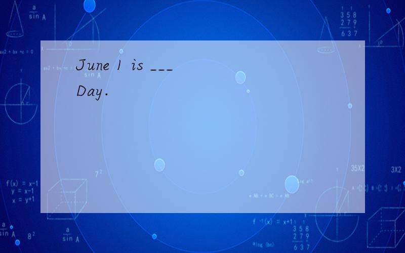 June 1 is ___ Day.