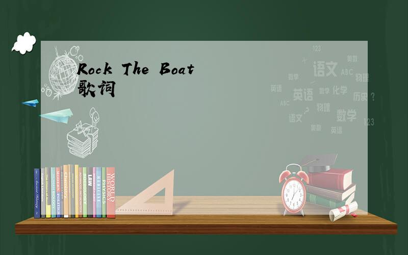 Rock The Boat 歌词