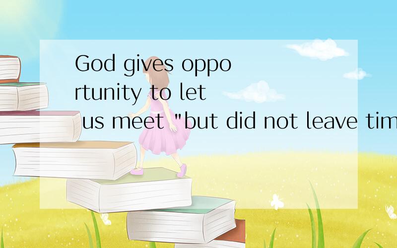 God gives opportunity to let us meet 