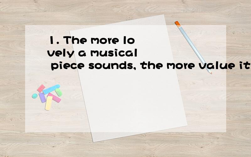 1. The more lovely a musical piece sounds, the more value it