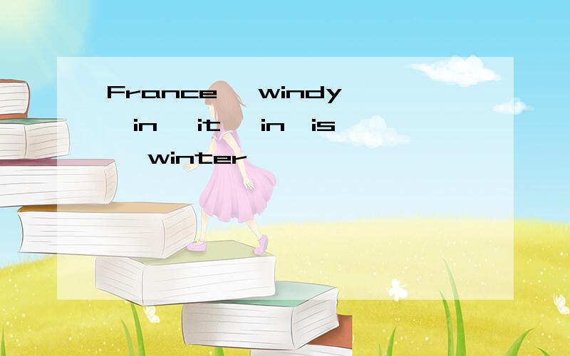 France ,windy ,in ,it ,in,is ,winter