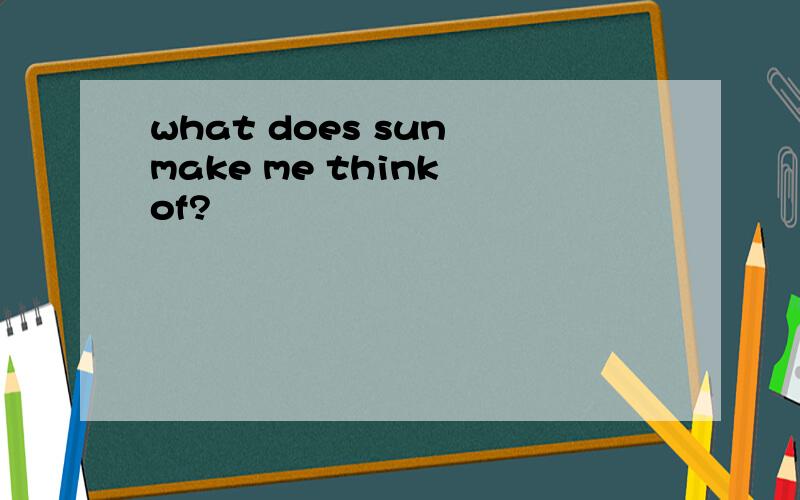 what does sun make me think of?