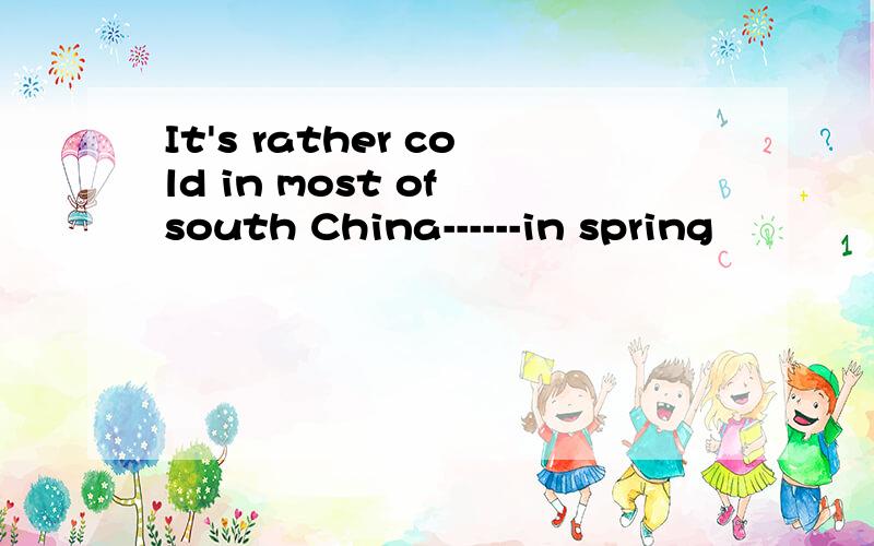 It's rather cold in most of south China------in spring