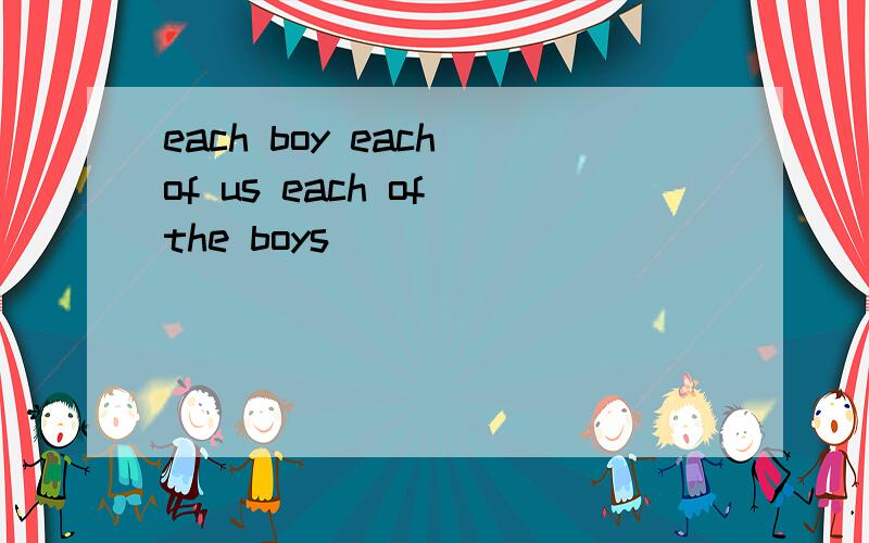 each boy each of us each of the boys