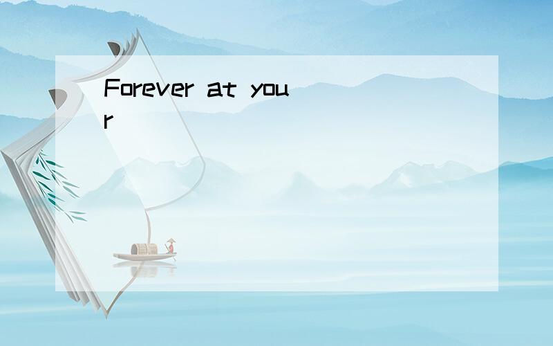 Forever at your