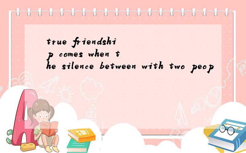 true friendship comes when the silence between with two peop