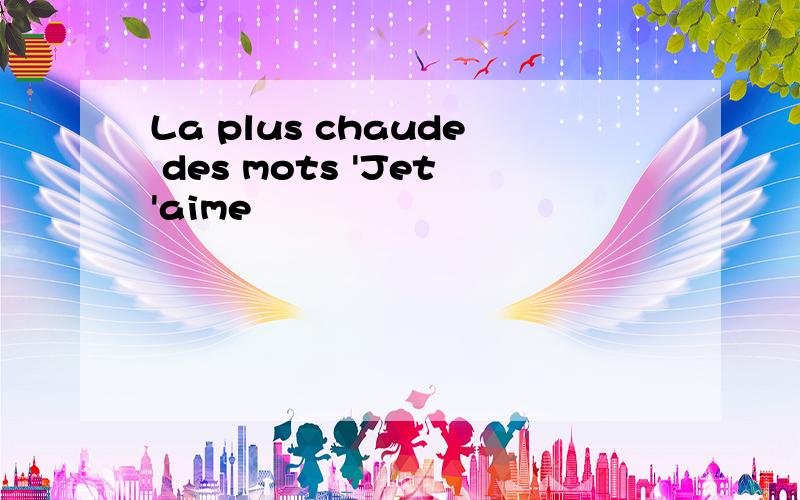 La plus chaude des mots 'Jet'aime