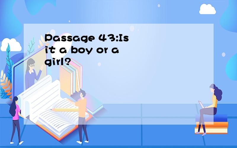 Passage 43:Is it a boy or a girl?