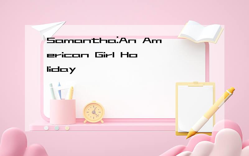 Samantha:An American Girl Holiday