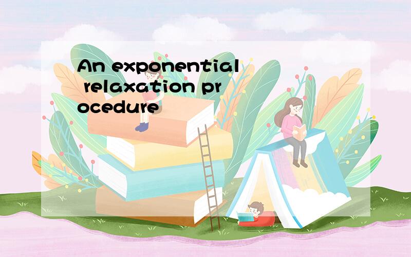 An exponential relaxation procedure