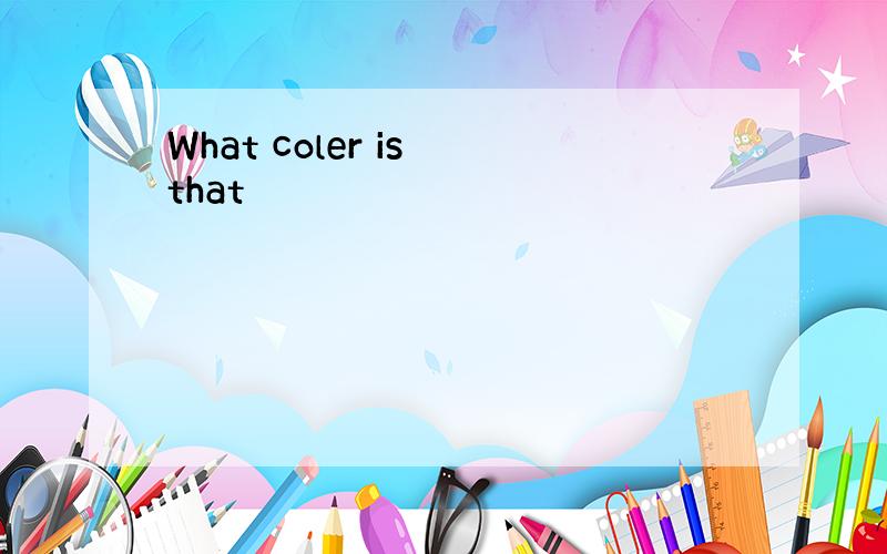 What coler is that