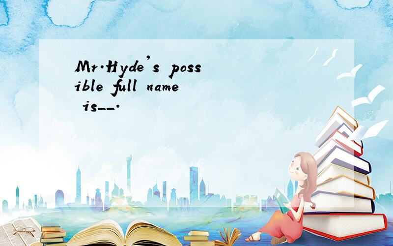 Mr.Hyde's possible full name is__.