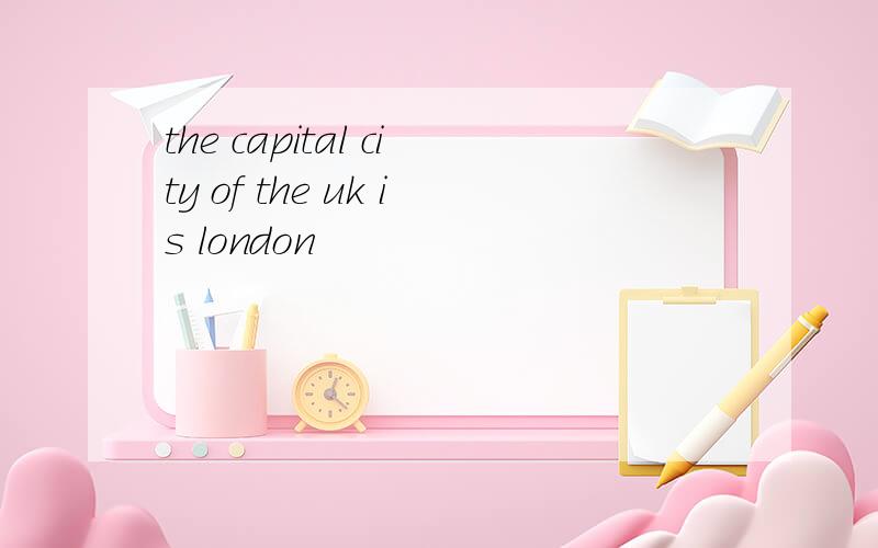 the capital city of the uk is london