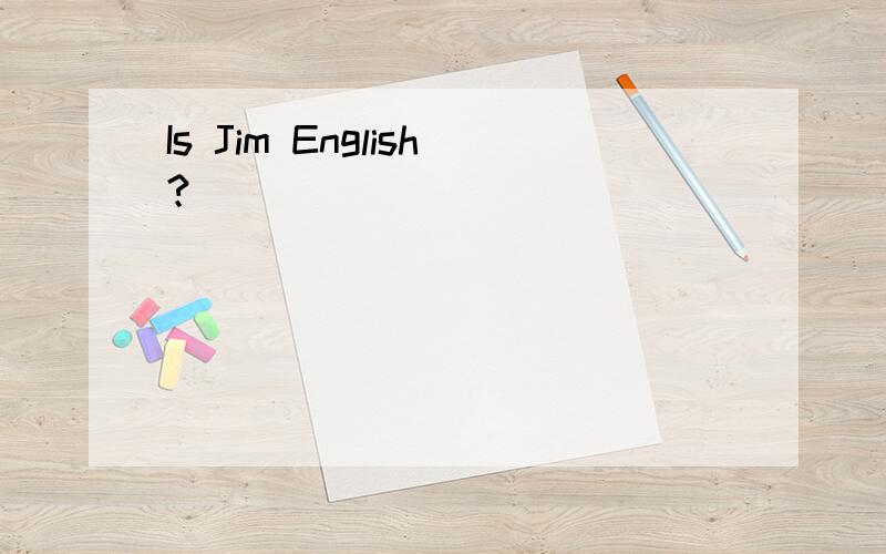 Is Jim English?