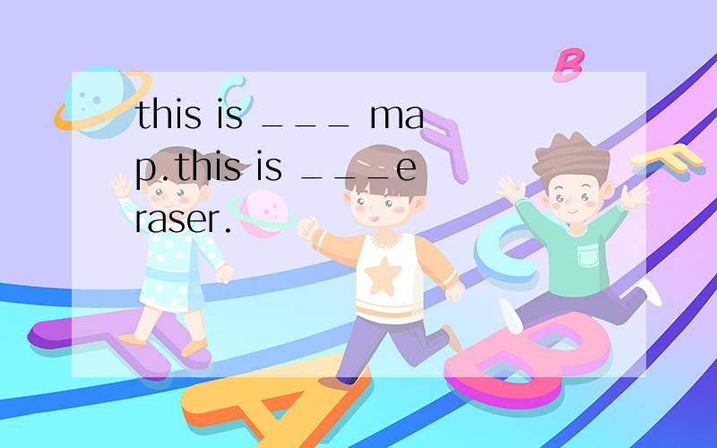 this is ___ map.this is ___eraser.