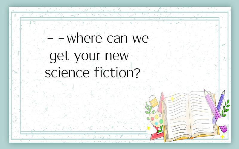 --where can we get your new science fiction?