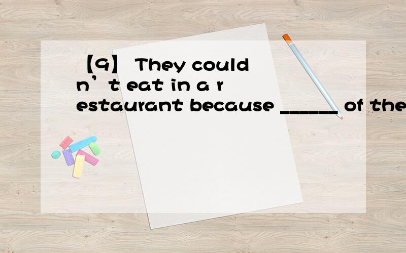 【9】 They couldn’t eat in a restaurant because ______ of them