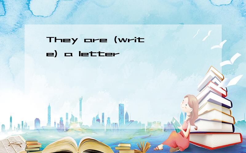 They are (write) a letter