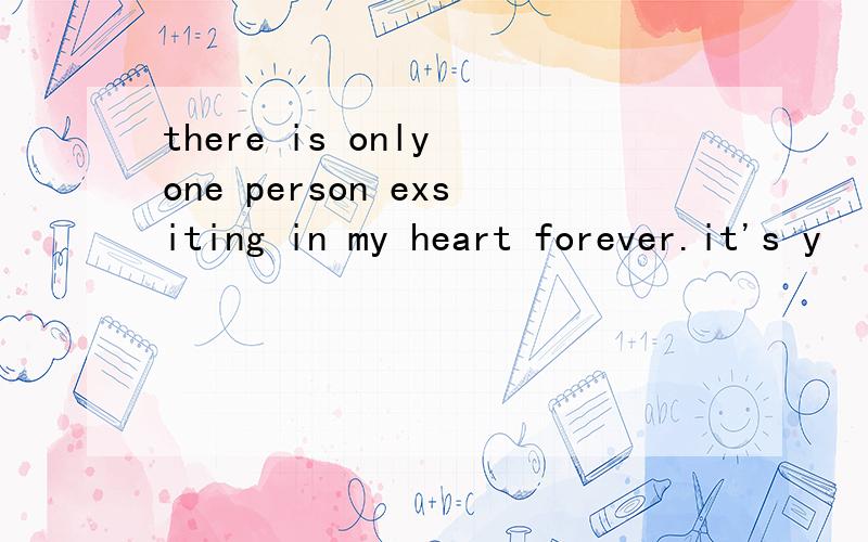 there is only one person exsiting in my heart forever.it's y