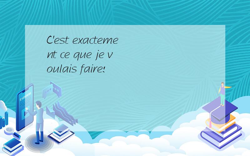 C'est exactement ce que je voulais faire!