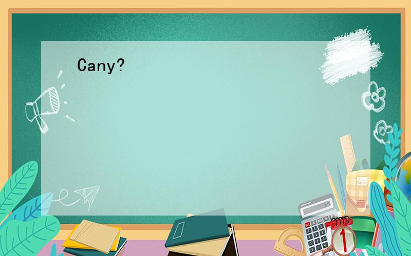 Cany?